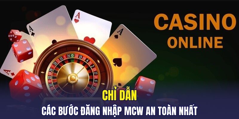 Chỉ dẫn các bước đăng nhập MCW an toàn nhất
