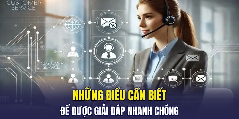 Những điều cần biết để được giải đáp nhanh chóng